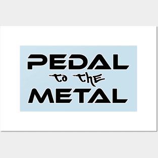 Pedal to the metal (Smaller) Posters and Art